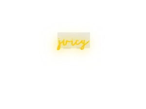 Custom text: juicy