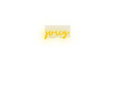 Custom text: juicy